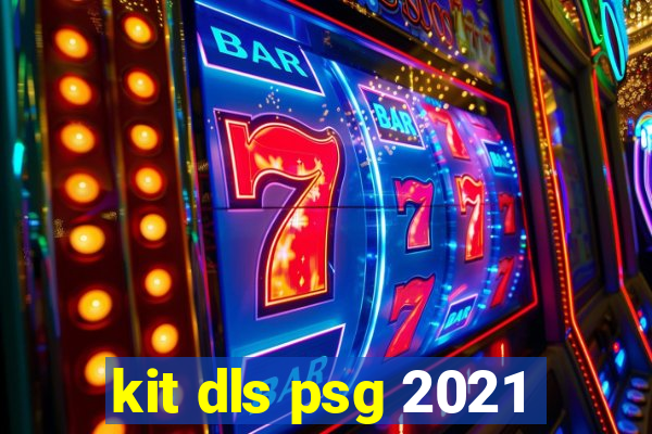 kit dls psg 2021